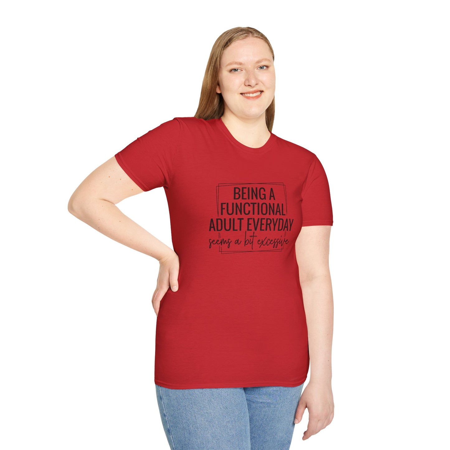 T-Shirt — “Being a Functional Adult Everyday Seems a Bit Excessive” Funny Casual Tee