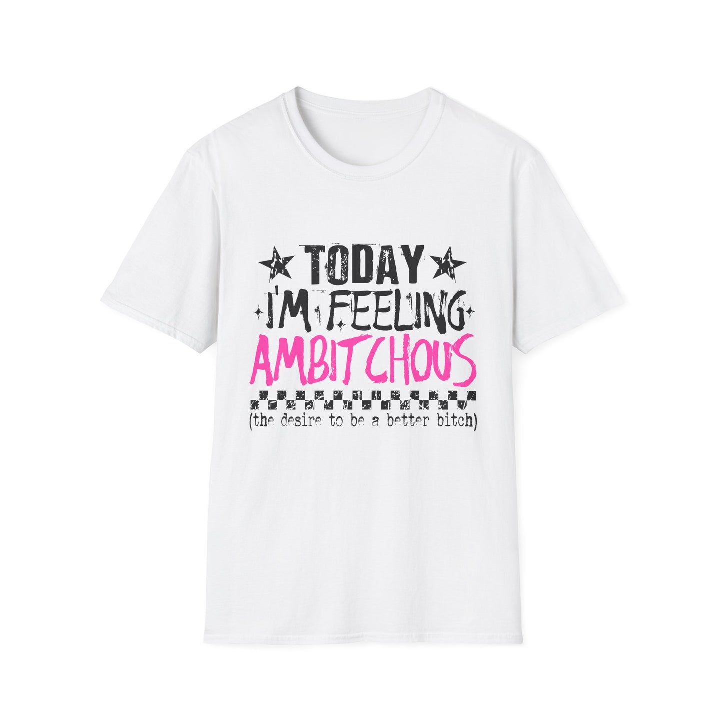 Feeling Ambitchous T-Shirt — Funny Sassy Graphic Tee for Bold Women