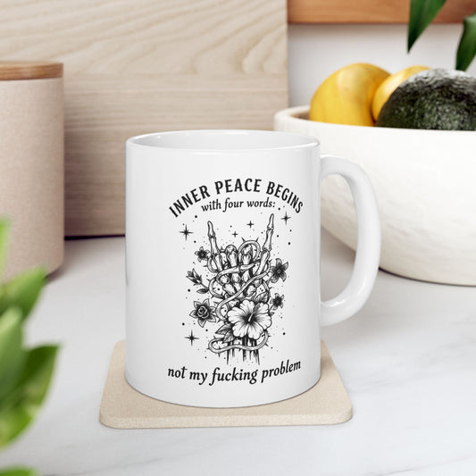Inner peace begins with...Not my fucking problem- Motivational Ceramic Mug (11oz & 15oz)