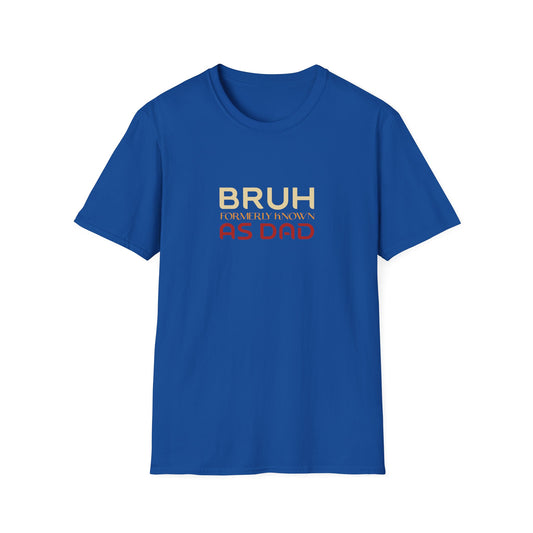 Bruh, formerly known As Dad T-Shirt — Funny Father’s Day Tee