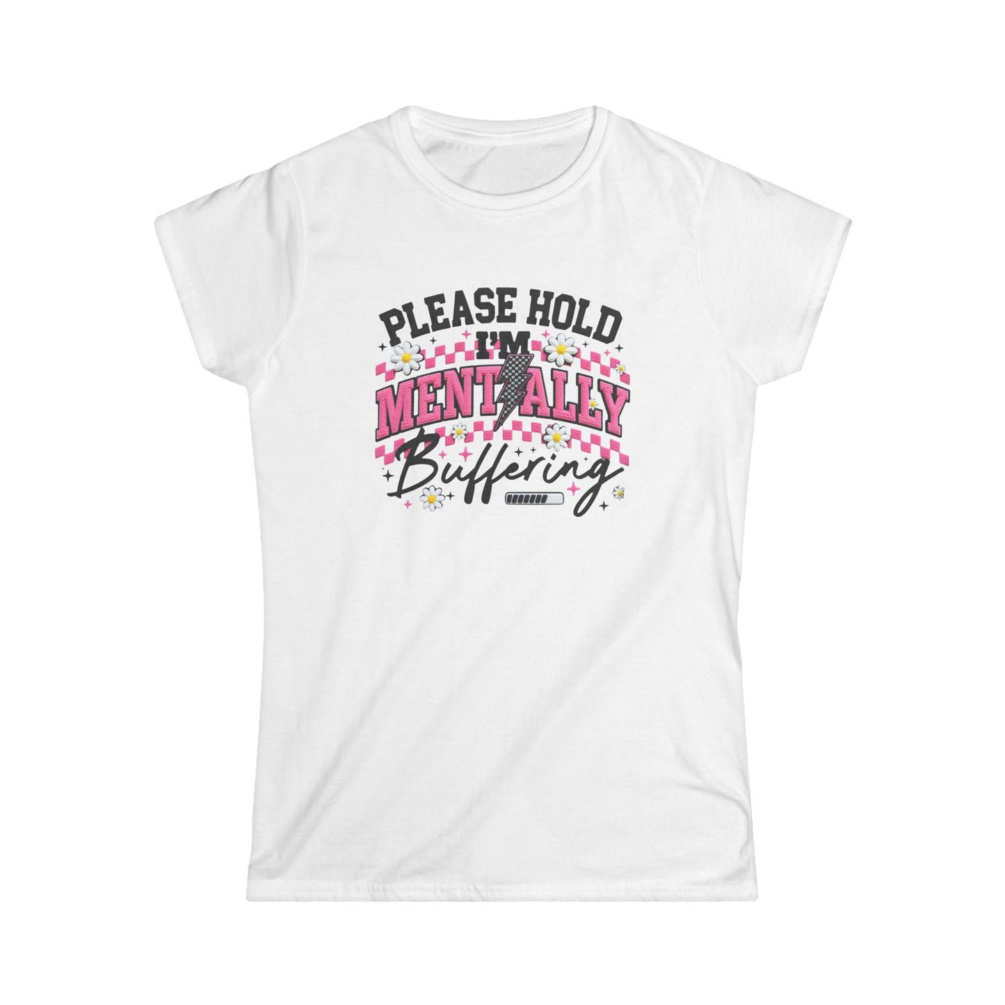Mentality Buffering Women’s Tee — "Please Hold I'm Mentally Buffering" Graphic Shirt