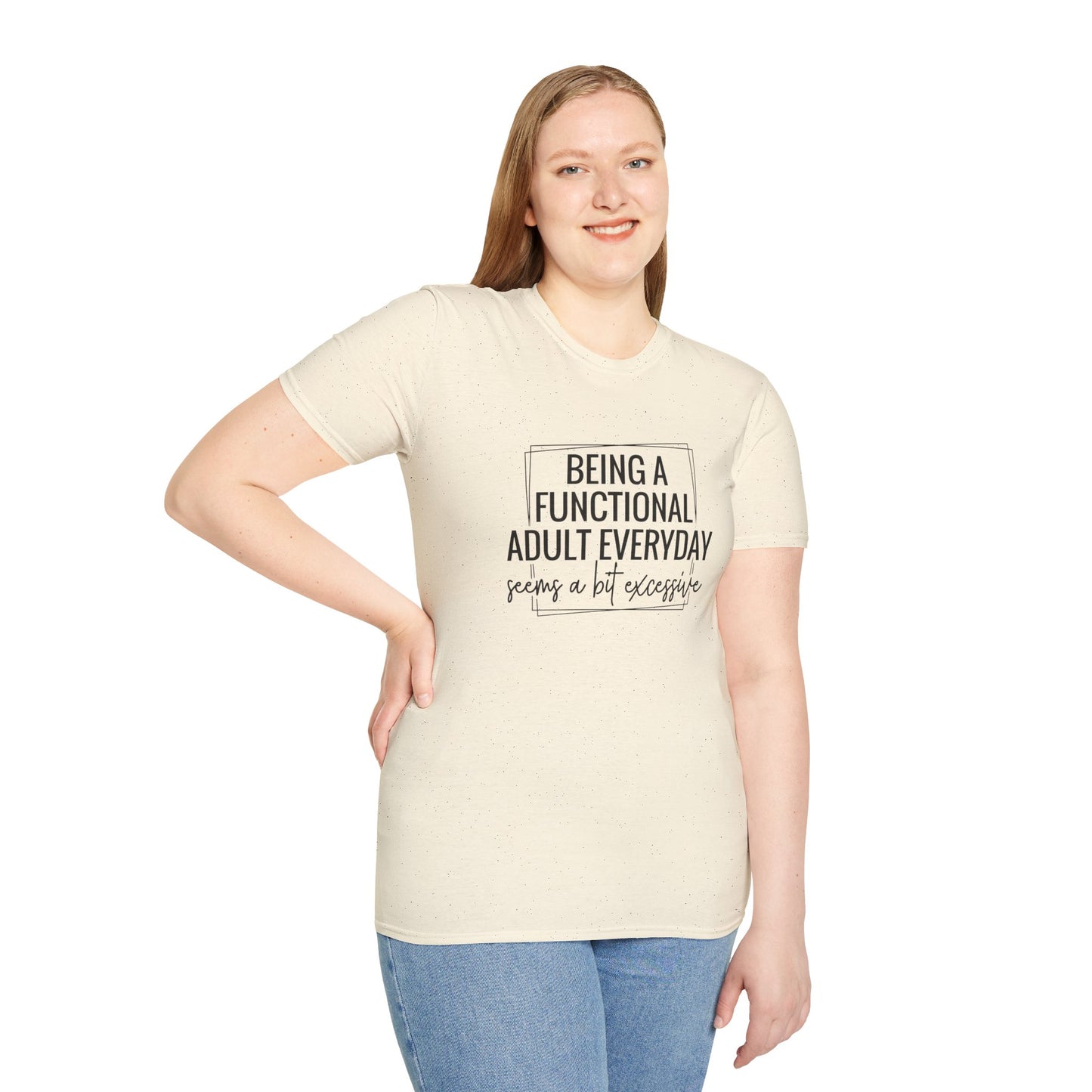 T-Shirt — “Being a Functional Adult Everyday Seems a Bit Excessive” Funny Casual Tee