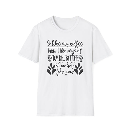Coffee Lover T‑Shirt — “I like my coffee how I like myself: dark, bitter & too hot for you”