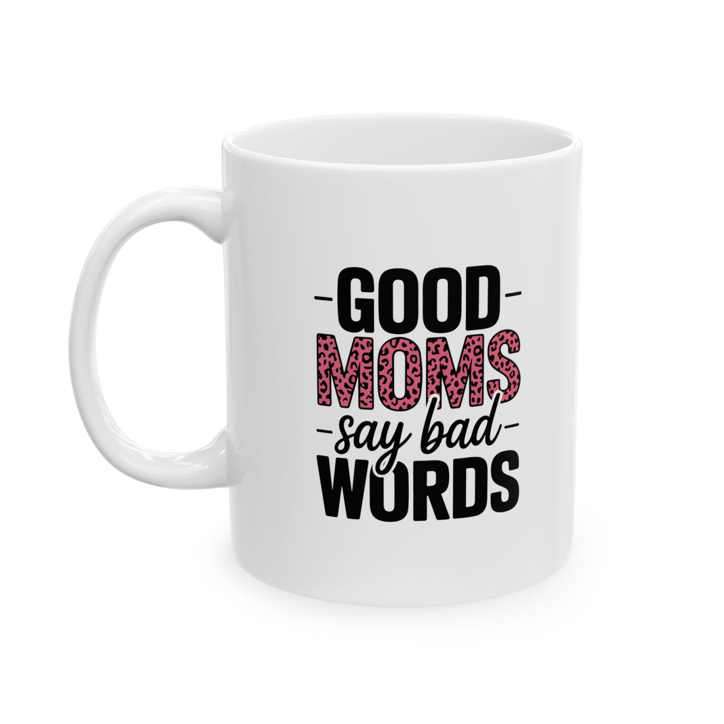 Good Moms Say Bad Words-Ceramic Mug - Funny Mom Coffee Cup (11oz, 15oz)