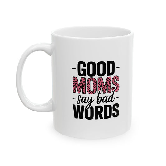 Good Moms Say Bad Words-Ceramic Mug - Funny Mom Coffee Cup (11oz, 15oz)