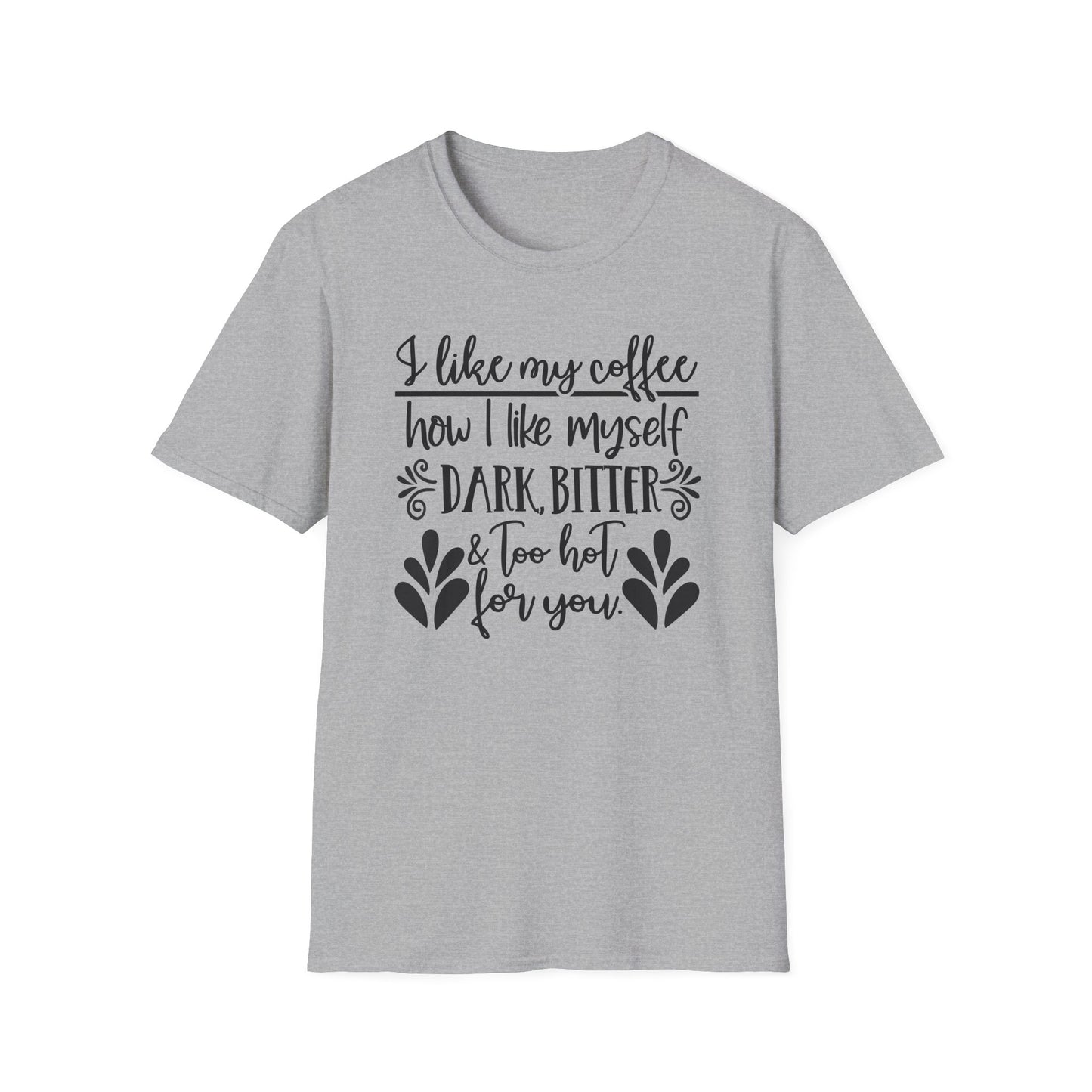 Coffee Lover T‑Shirt — “I like my coffee how I like myself: dark, bitter & too hot for you”