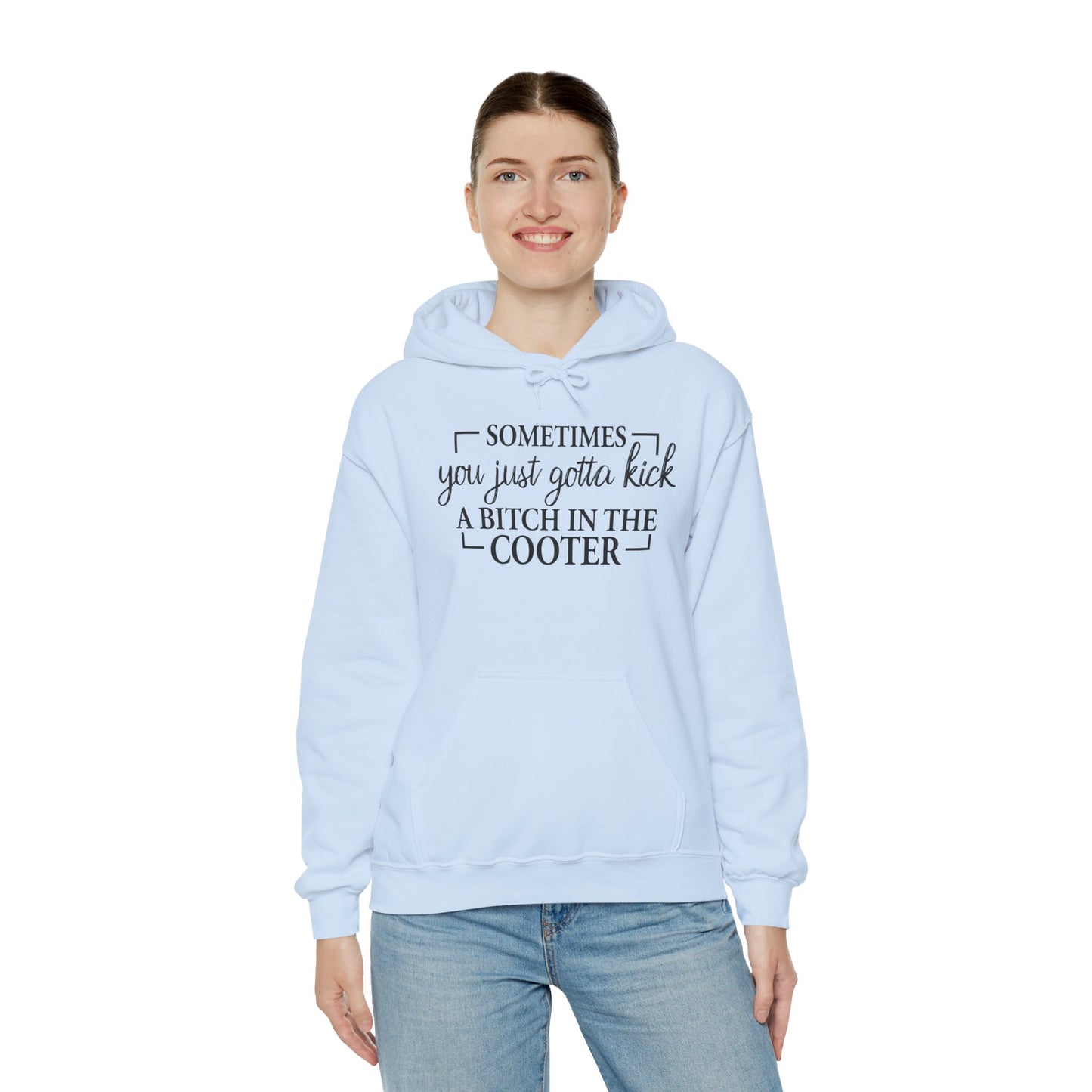 Funny Quote Hoodie — "Sometimes You Just Gotta Kick a Bitch in the Cooter" Bold Slogan Pullover