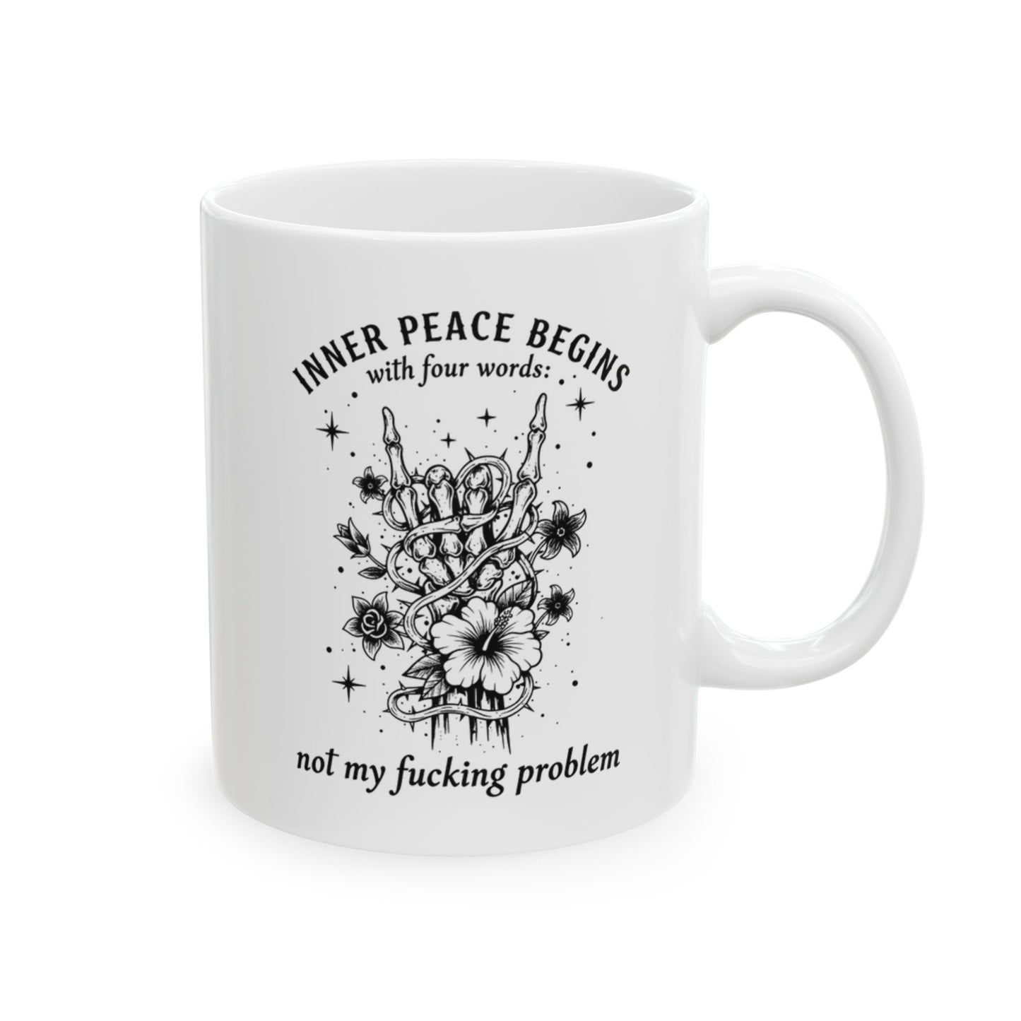 Inner peace begins with...Not my fucking problem- Motivational Ceramic Mug (11oz & 15oz)