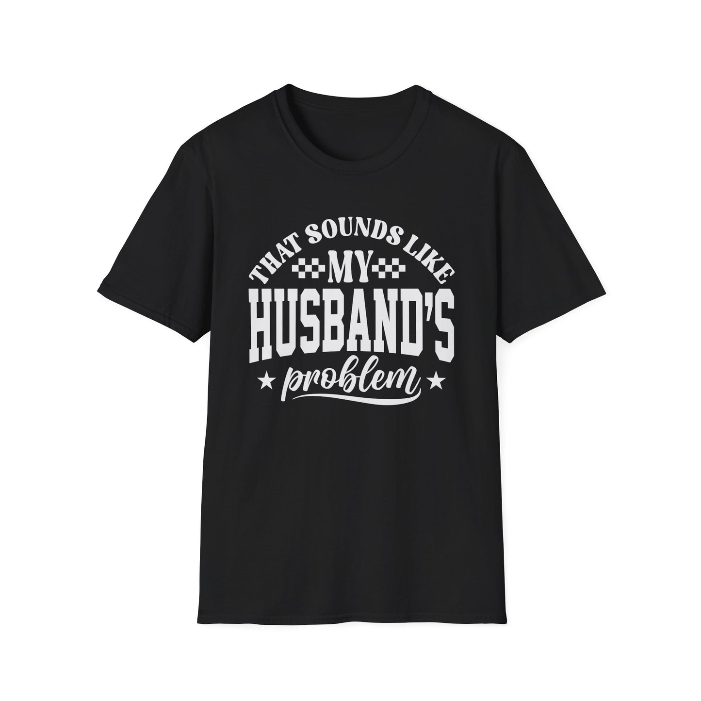 That Sounds Like My Husband's Problem T-Shirt