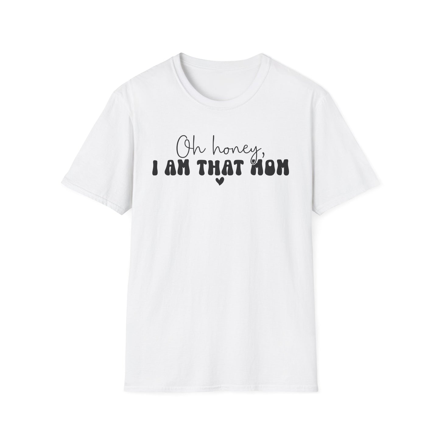 Oh Honey, I Am That Mom T-Shirt — Funny Mom Graphic Tee for Mothers Day & New Moms