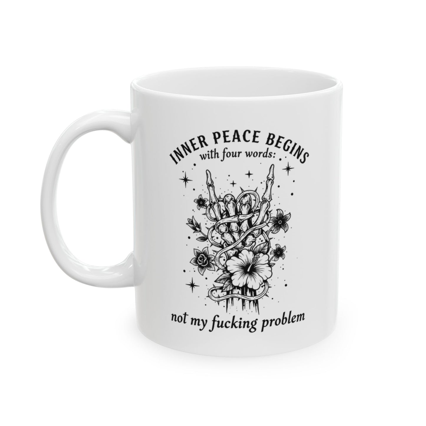 Inner peace begins with...Not my fucking problem- Motivational Ceramic Mug (11oz & 15oz)