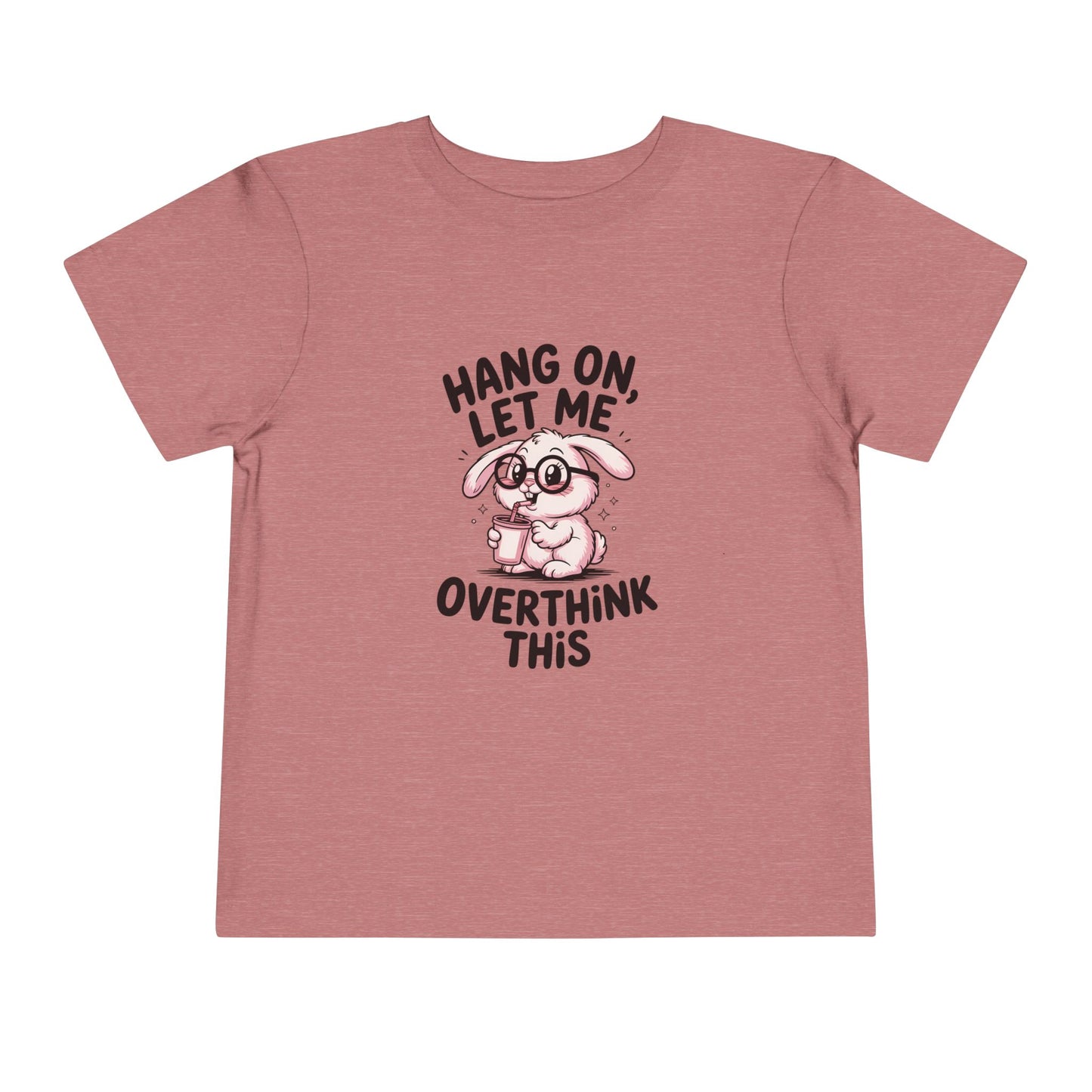 Toddler Tee — Cute Bunny "Hang On, Let Me Overthink This" Funny Kids Shirt