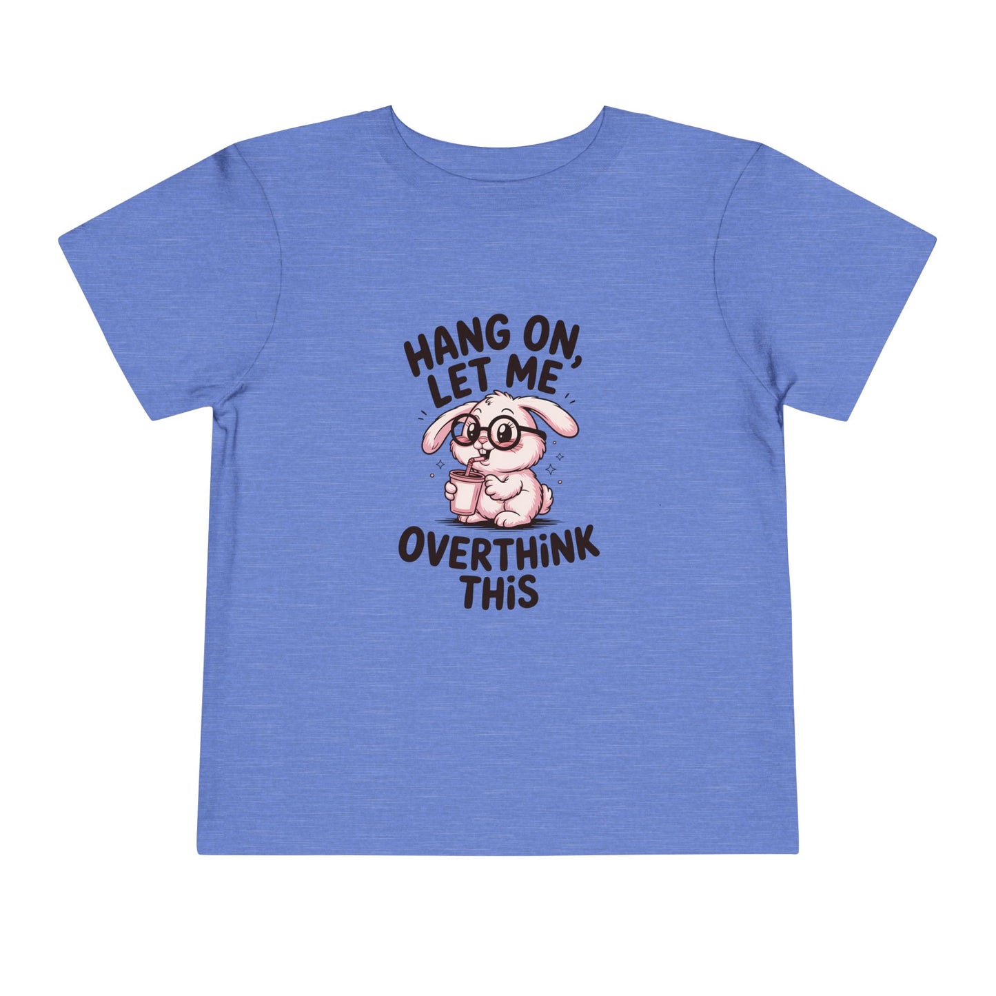 Toddler Tee — Cute Bunny "Hang On, Let Me Overthink This" Funny Kids Shirt