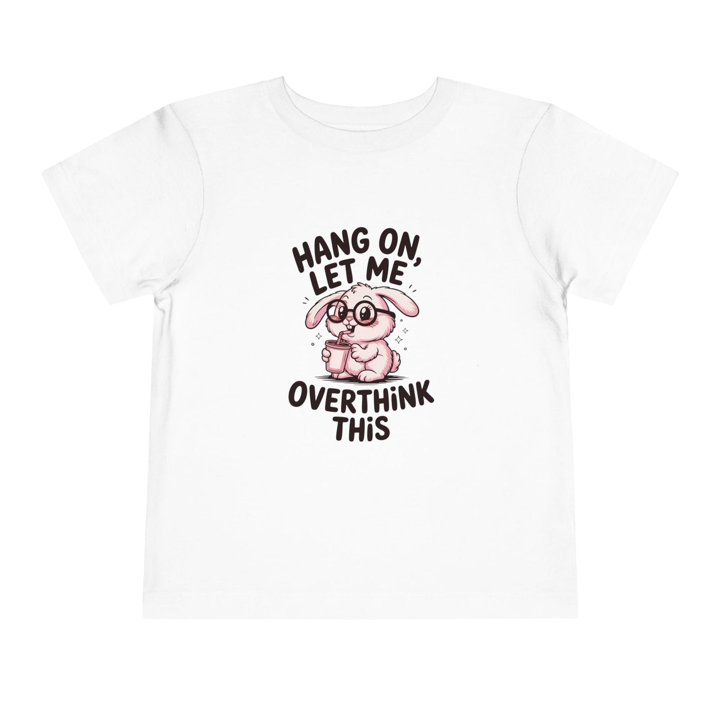 Toddler Tee — Cute Bunny "Hang On, Let Me Overthink This" Funny Kids Shirt
