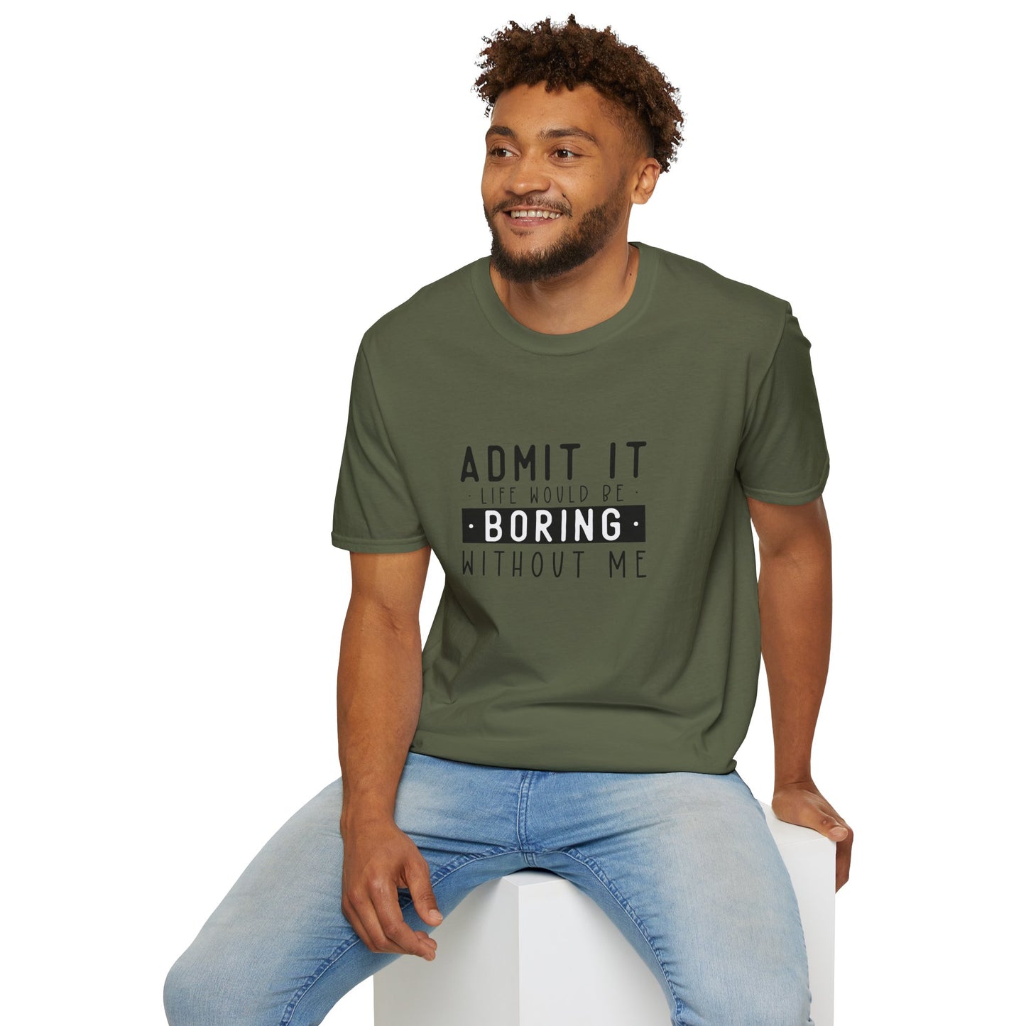 Admit It Life Would Be Boring Without Me T-Shirt
