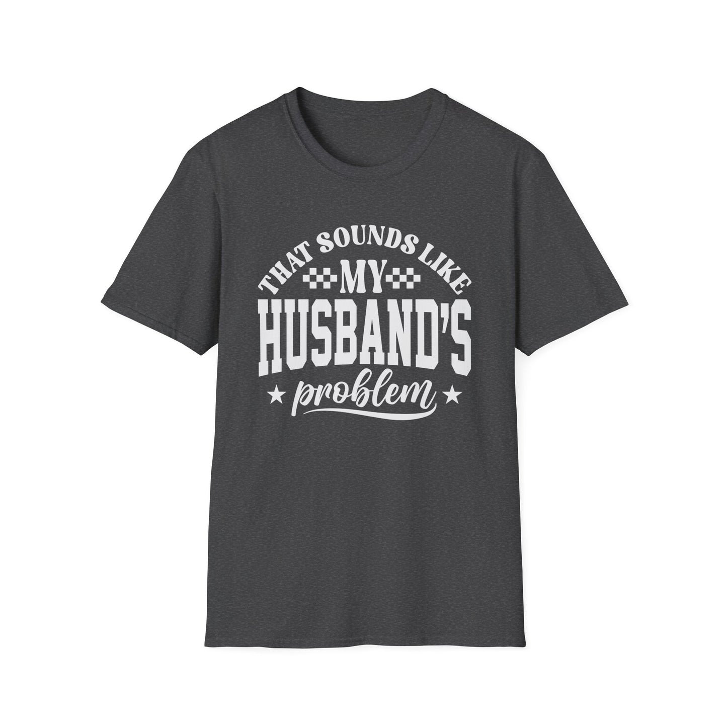 That Sounds Like My Husband's Problem T-Shirt
