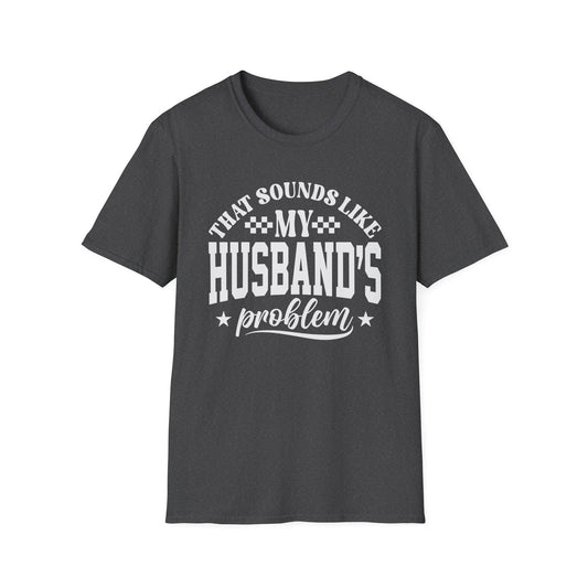 That Sounds Like My Husband's Problem T-Shirt