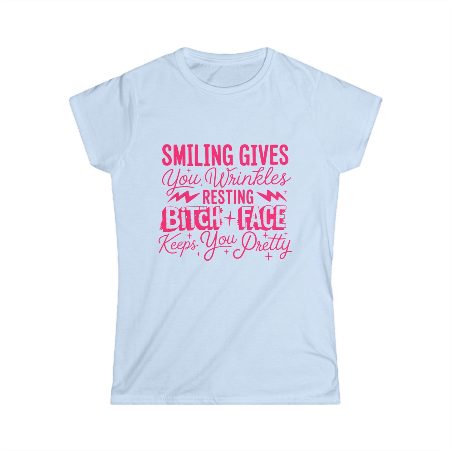 “Smiling Gives You Wrinkles, Resting Bitch Face Keeps You Pretty”