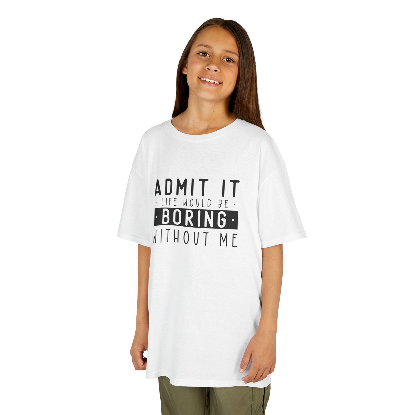 Kids T-Shirt - "Admit It Life Would Be Boring Without Me" Funny Graphic Tee