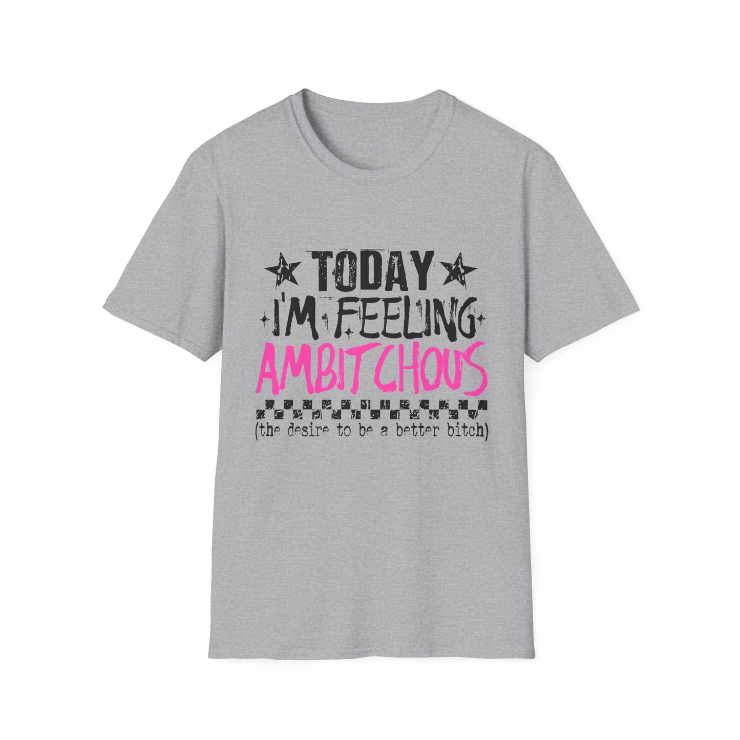 Feeling Ambitchous T-Shirt — Funny Sassy Graphic Tee for Bold Women