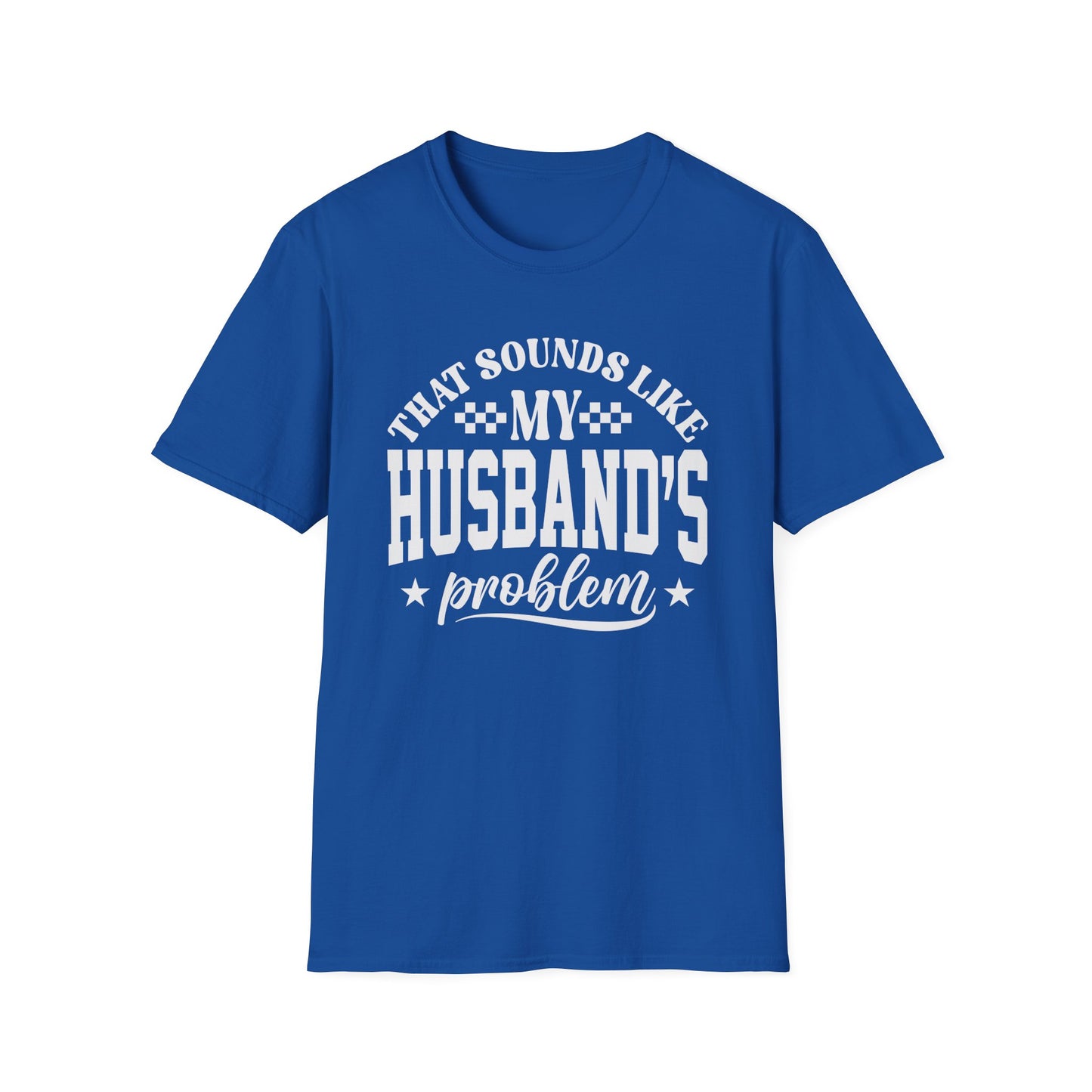 That Sounds Like My Husband's Problem T-Shirt