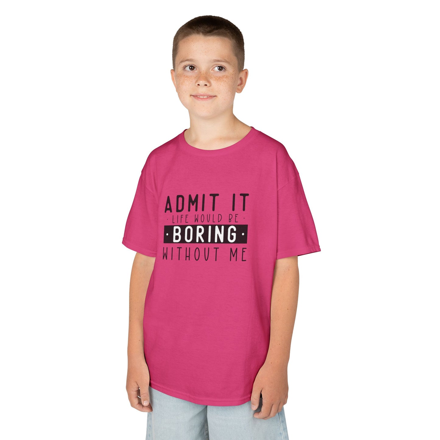 Kids T-Shirt - "Admit It Life Would Be Boring Without Me" Funny Graphic Tee
