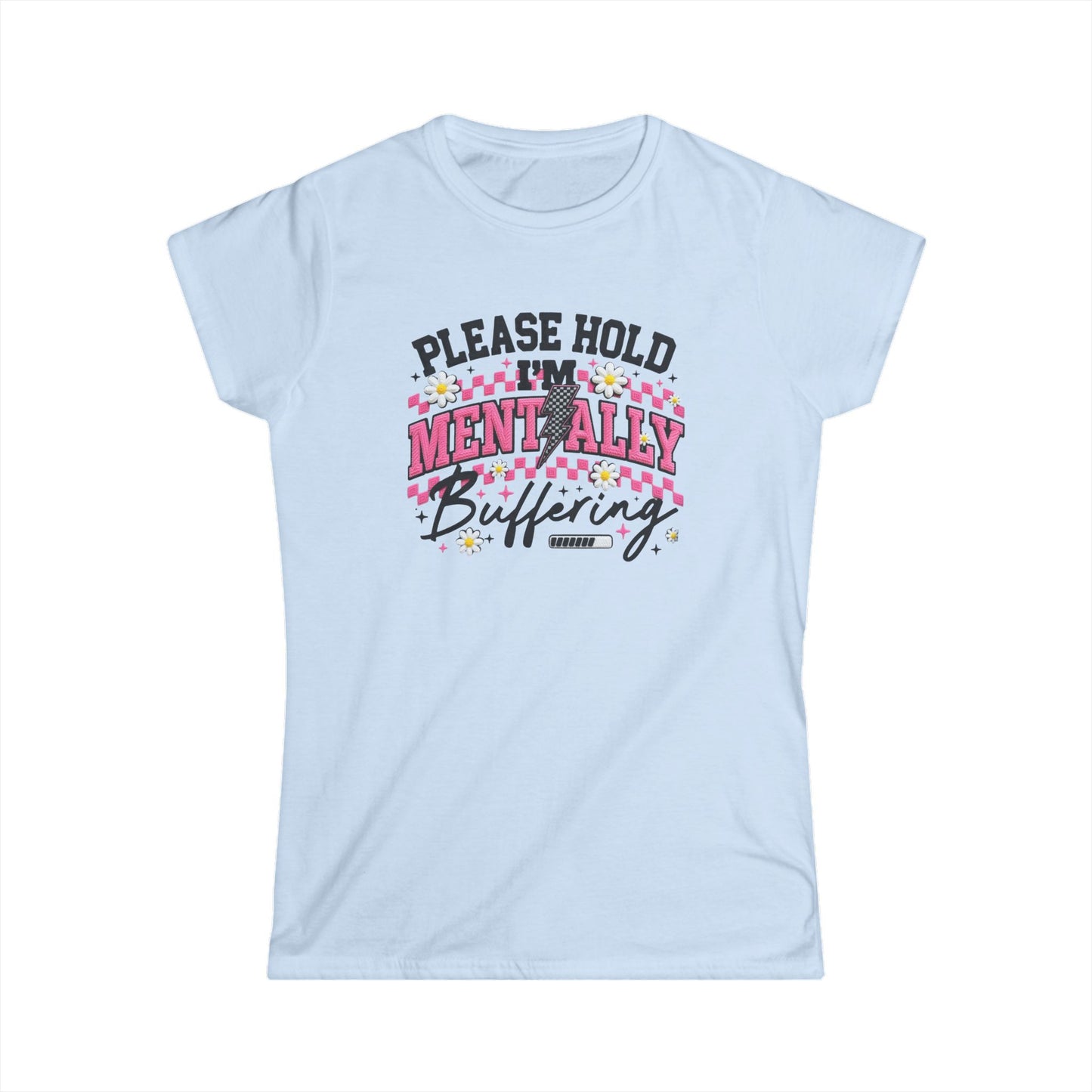 Mentality Buffering Women’s Tee — "Please Hold I'm Mentally Buffering" Graphic Shirt
