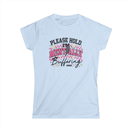 Mentality Buffering Women’s Tee — "Please Hold I'm Mentally Buffering" Graphic Shirt