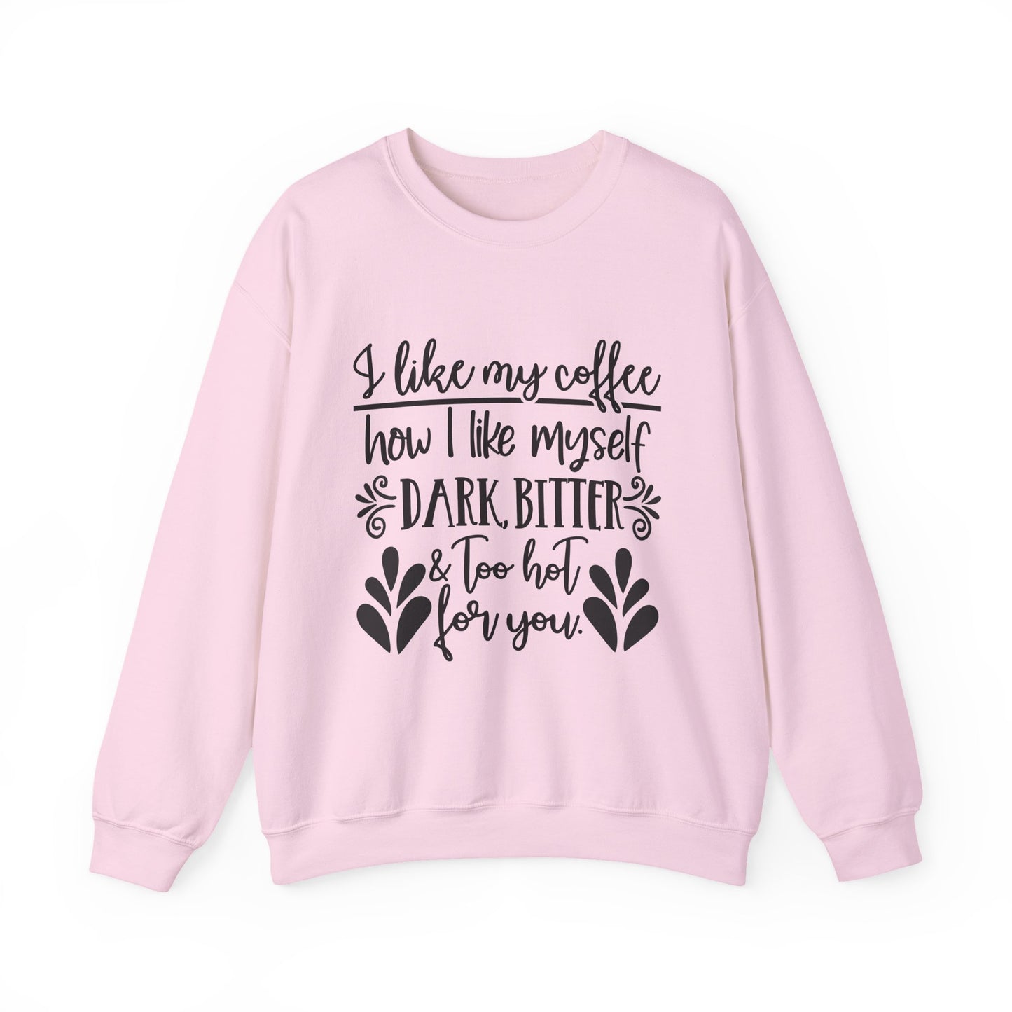 "I Like My Coffee How I Like Myself: Dark, Bitter & Too Hot For You"