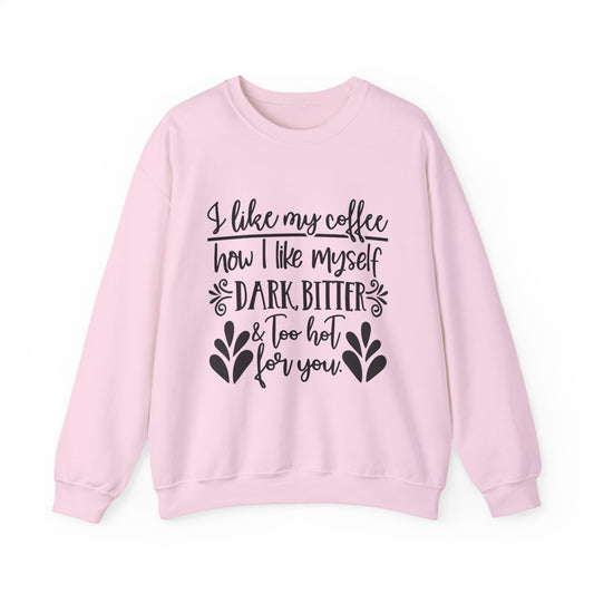 "I Like My Coffee How I Like Myself: Dark, Bitter & Too Hot For You"