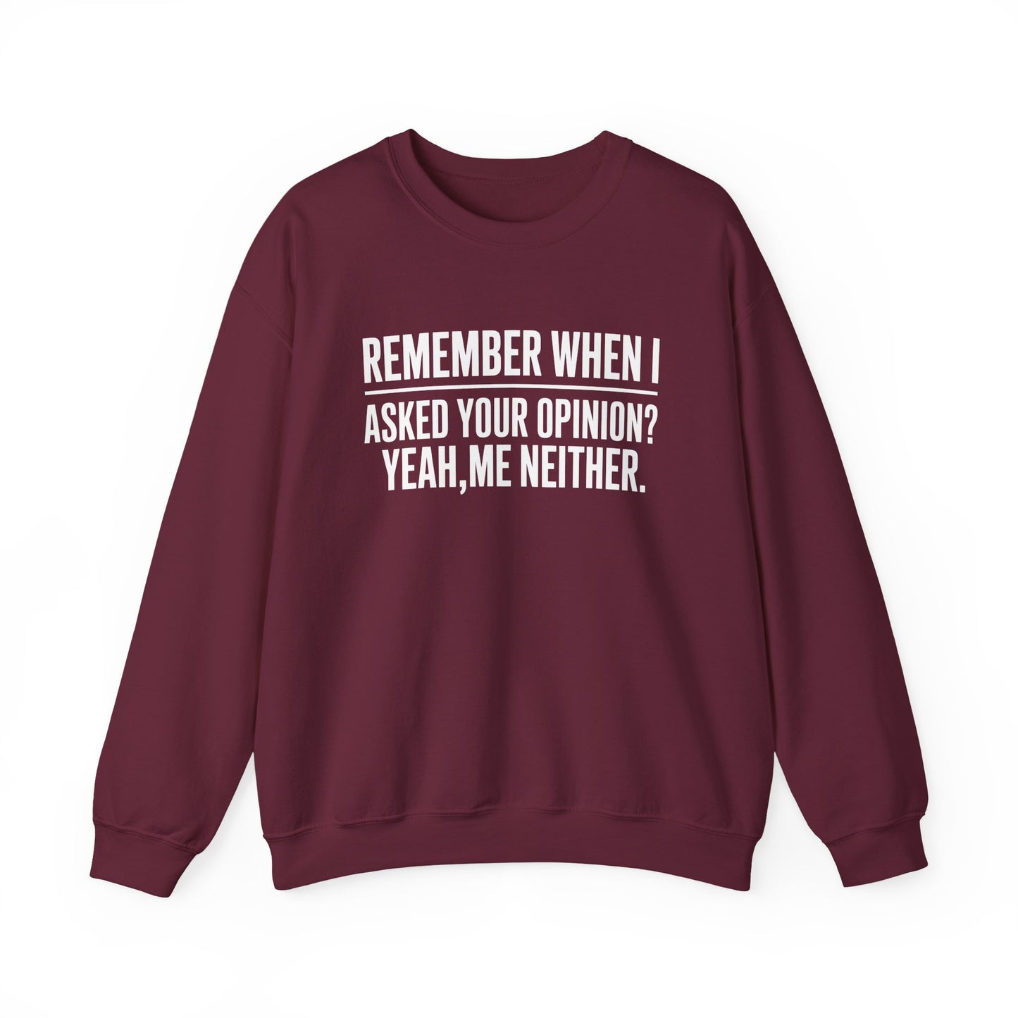 Remember When I Asked Your Opinion? Yeah Me Neither. Sweatshirt