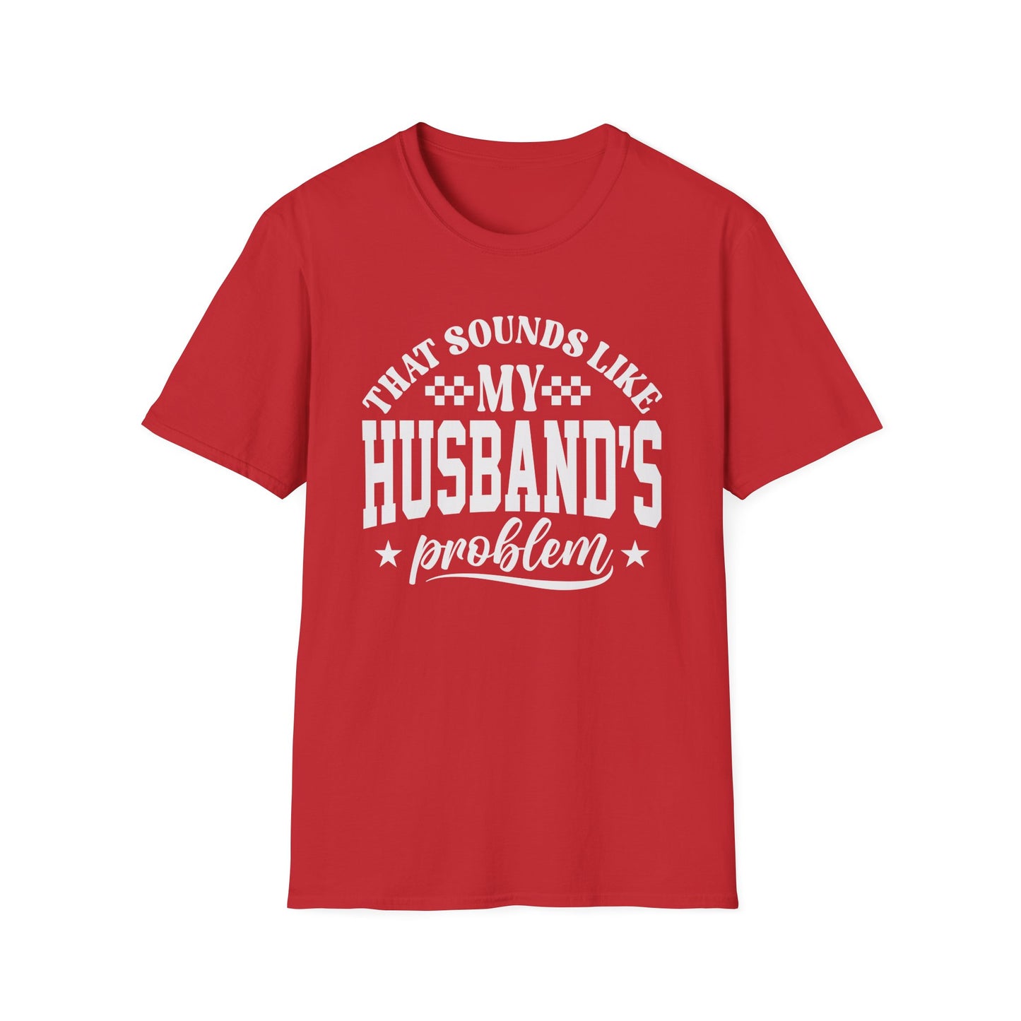That Sounds Like My Husband's Problem T-Shirt