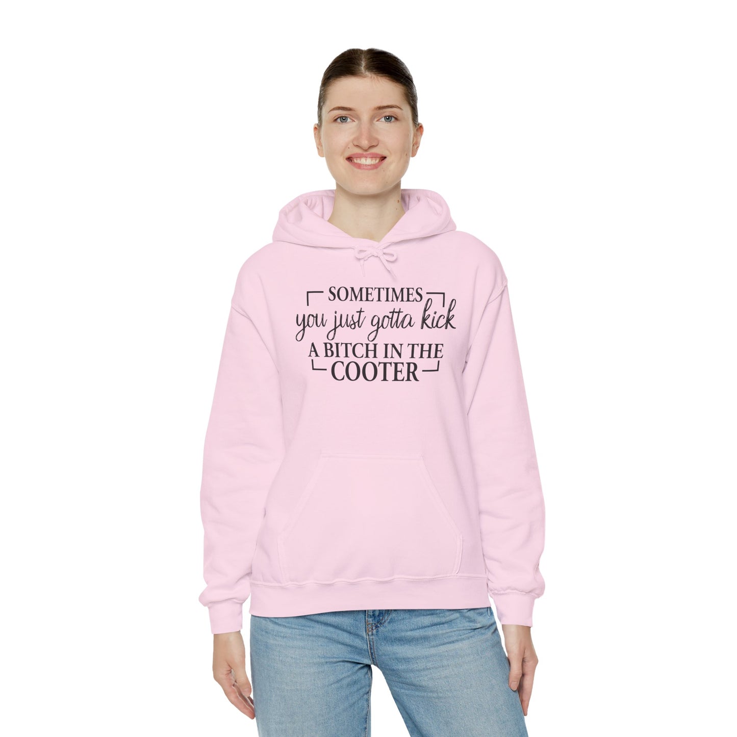 Funny Quote Hoodie — "Sometimes You Just Gotta Kick a Bitch in the Cooter" Bold Slogan Pullover