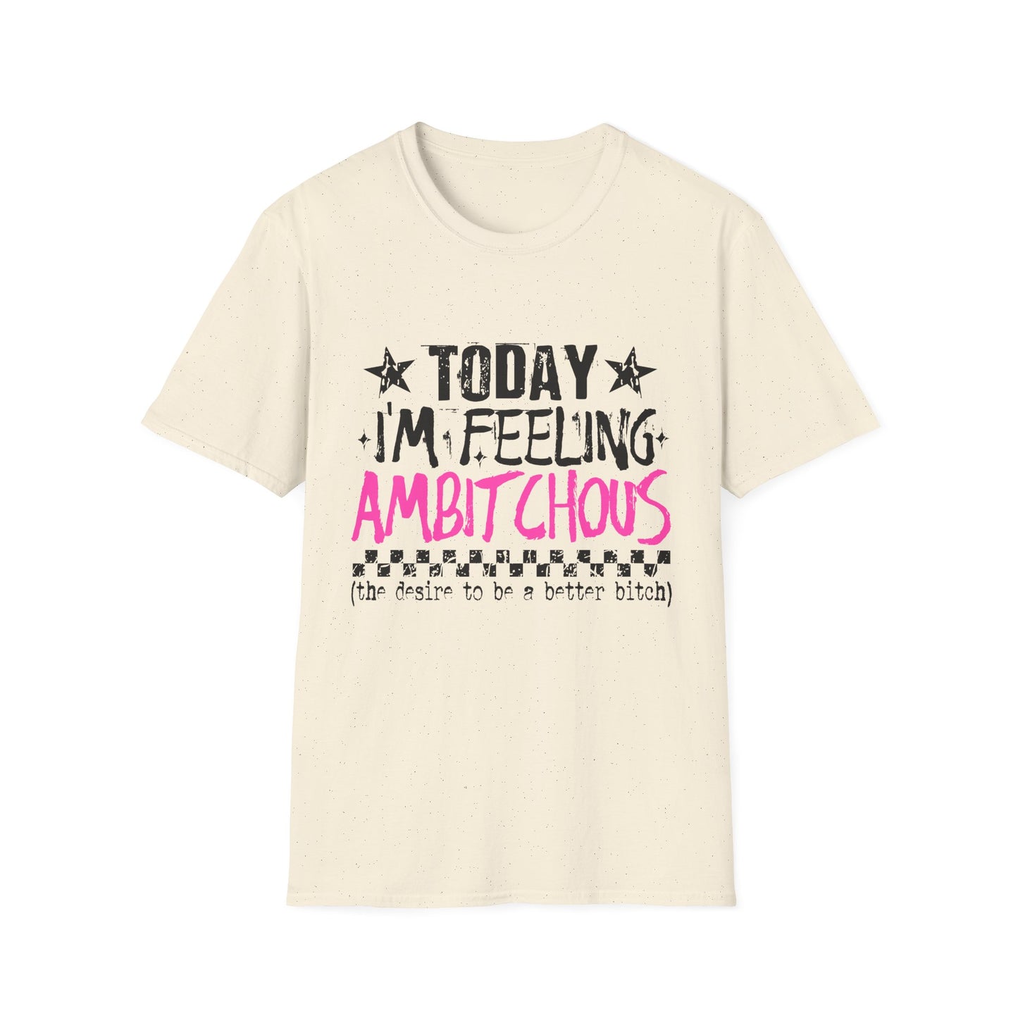 Feeling Ambitchous T-Shirt — Funny Sassy Graphic Tee for Bold Women
