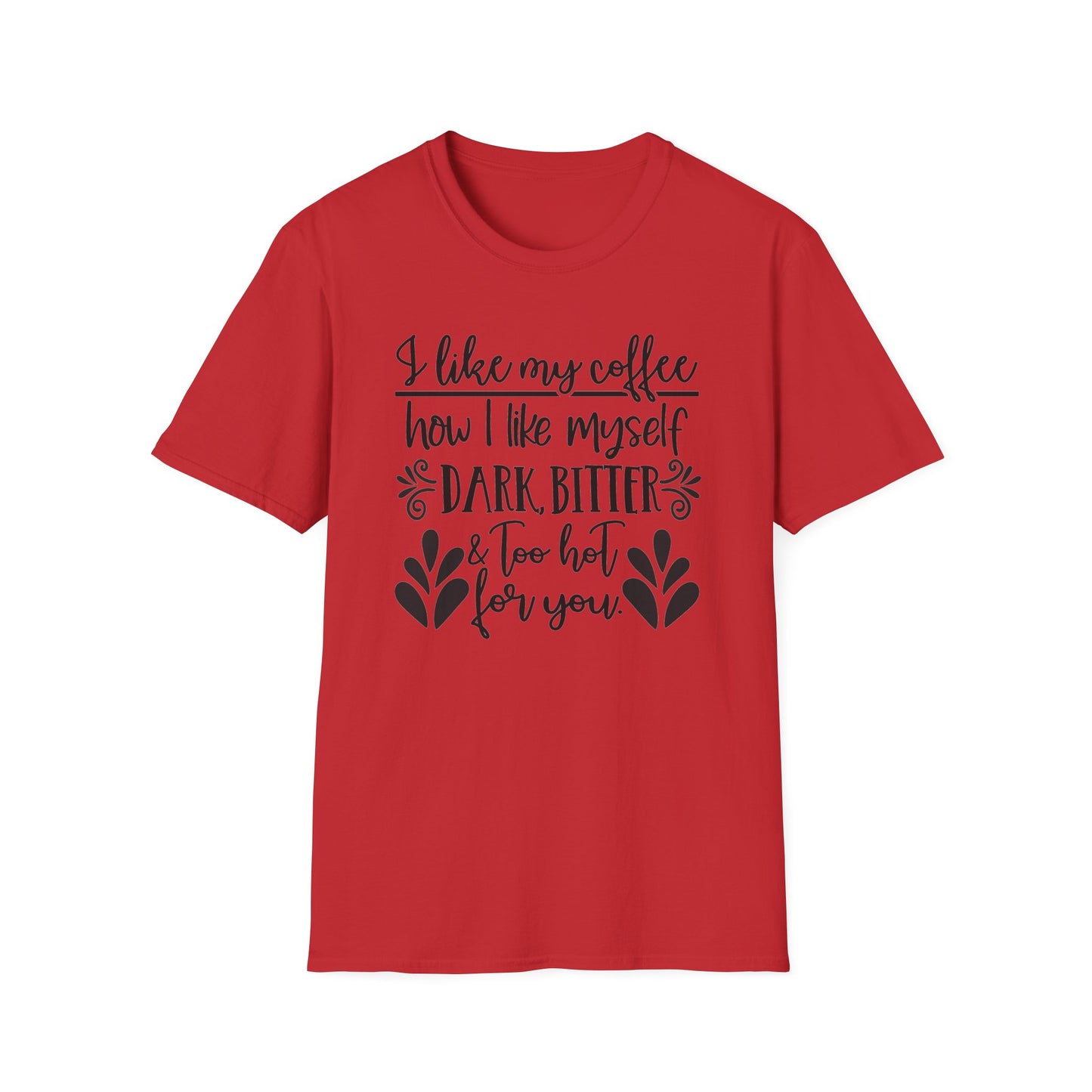 Coffee Lover T‑Shirt — “I like my coffee how I like myself: dark, bitter & too hot for you”