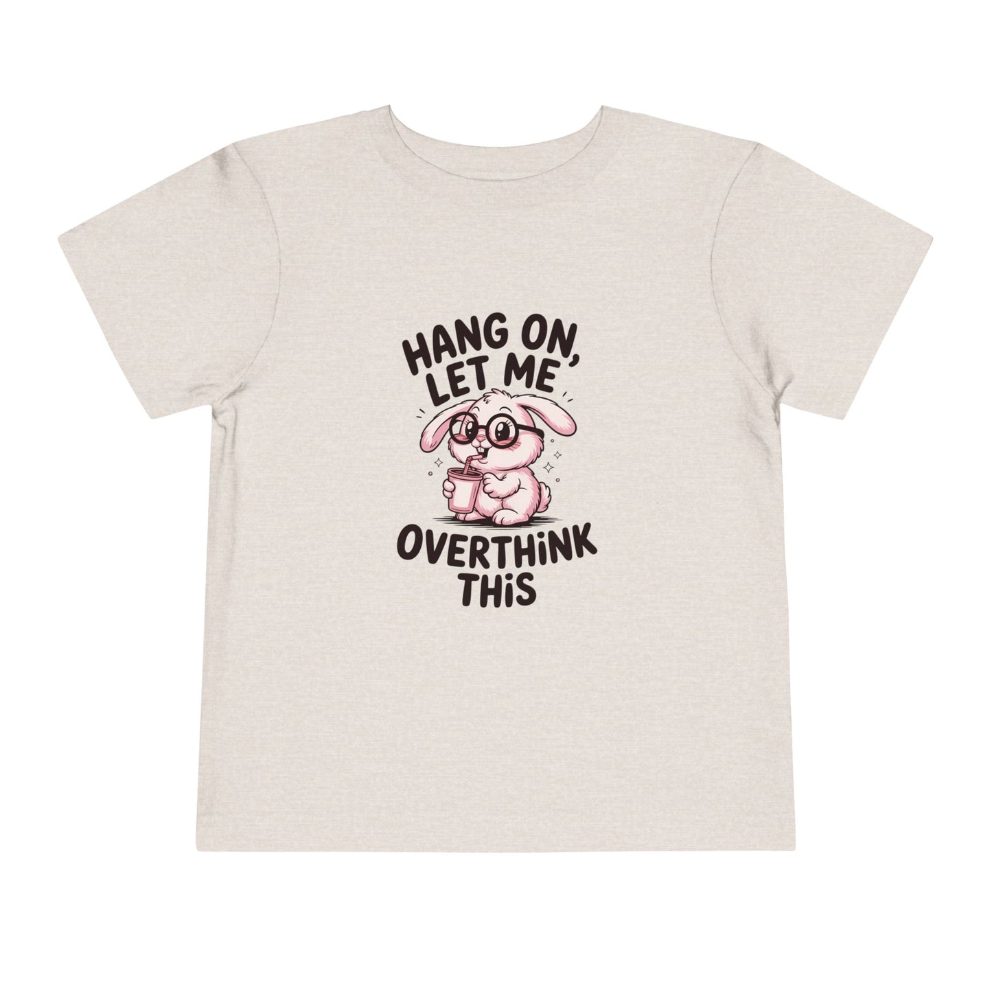 Toddler Tee — Cute Bunny "Hang On, Let Me Overthink This" Funny Kids Shirt