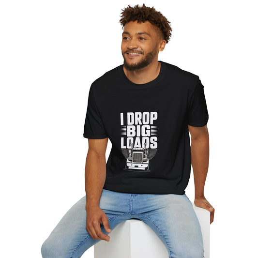 Trucker T-Shirt — "I Drop Big Loads" Graphic Tee for Truck Drivers & Heavy Haul Fans