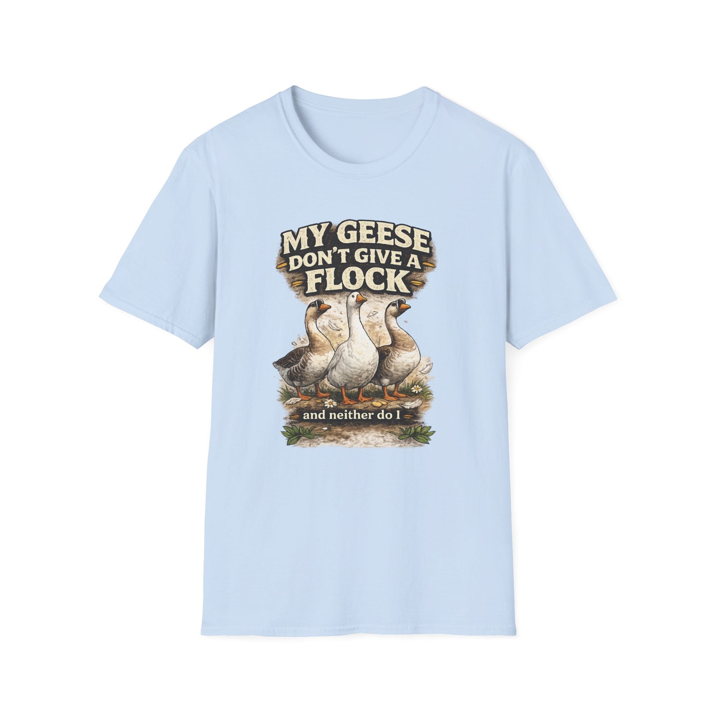 T-Shirt — “My Geese Don’t Give a Flock” Humorous Farm Animal Tee