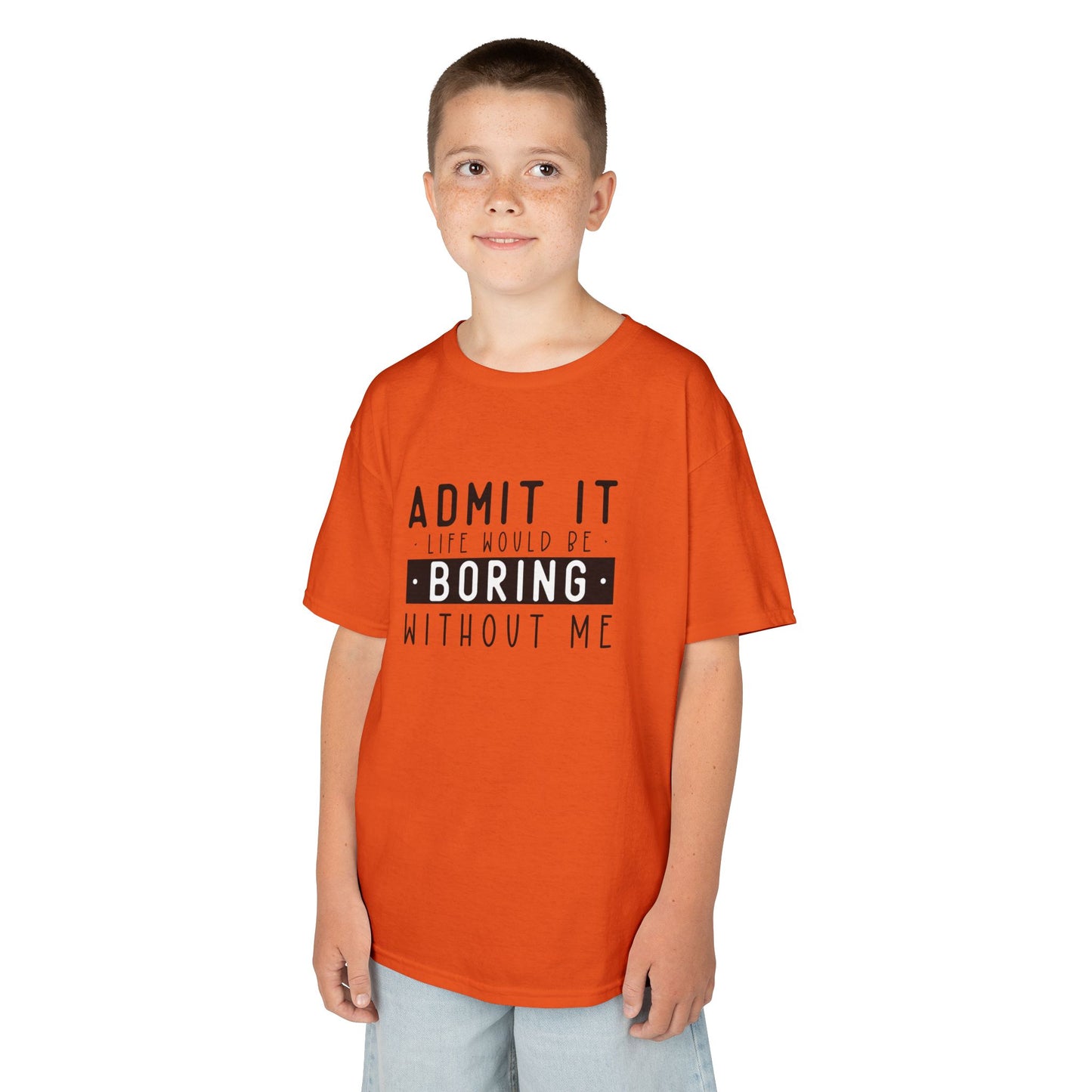 Kids T-Shirt - "Admit It Life Would Be Boring Without Me" Funny Graphic Tee