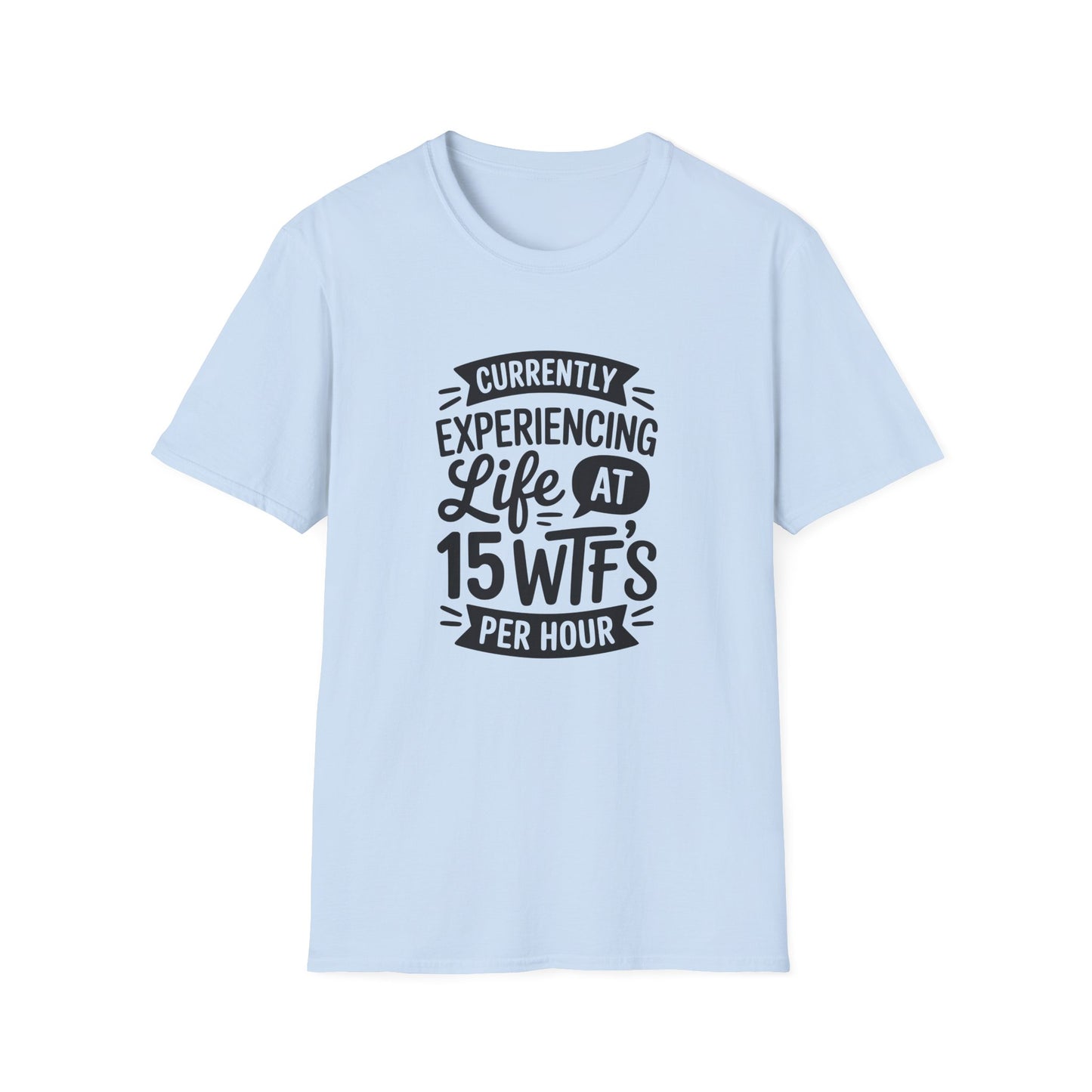 "Currently Experiencing Life at 15 WTFs Per Hour" Funny Graphic Tee