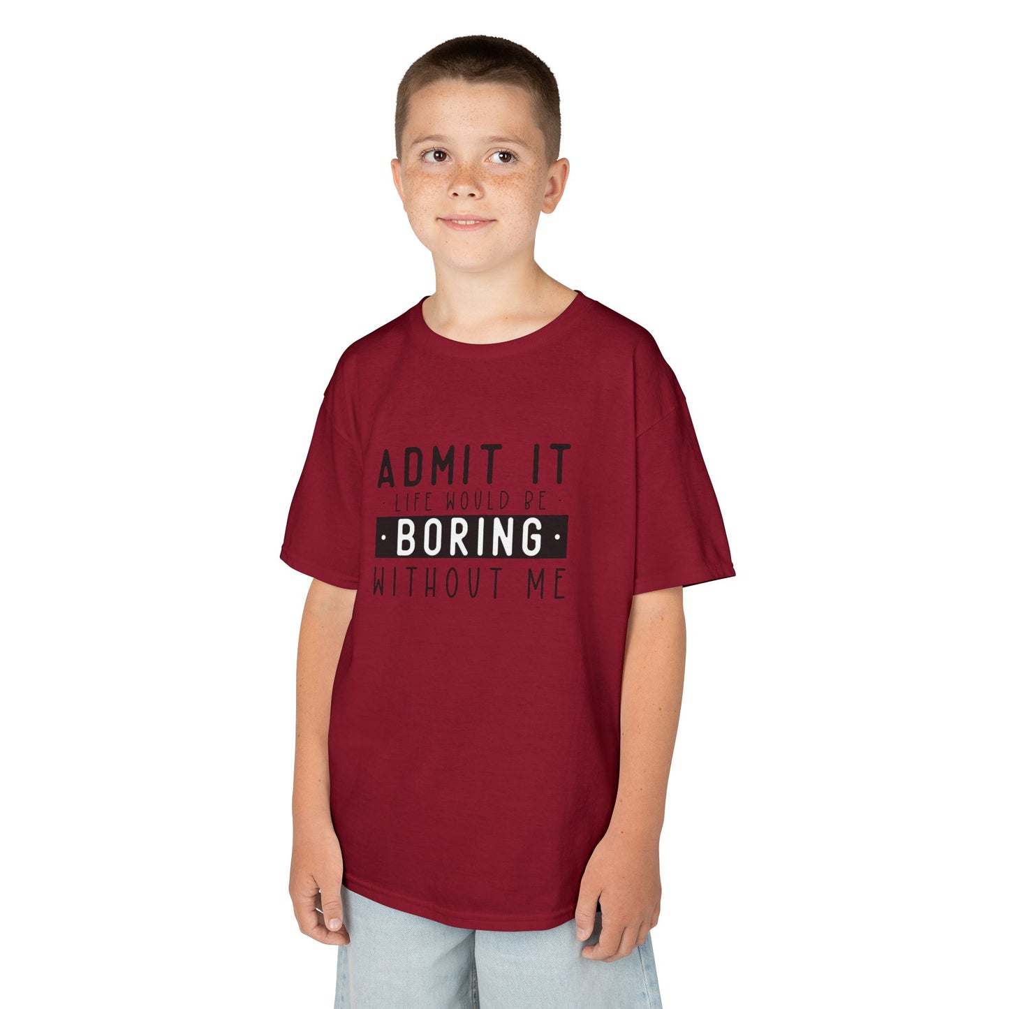 Kids T-Shirt - "Admit It Life Would Be Boring Without Me" Funny Graphic Tee