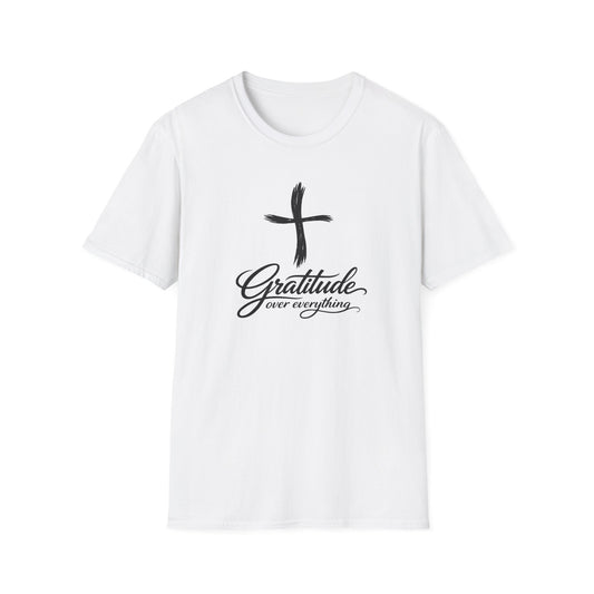 Gratitude over everything-- Faith Tee