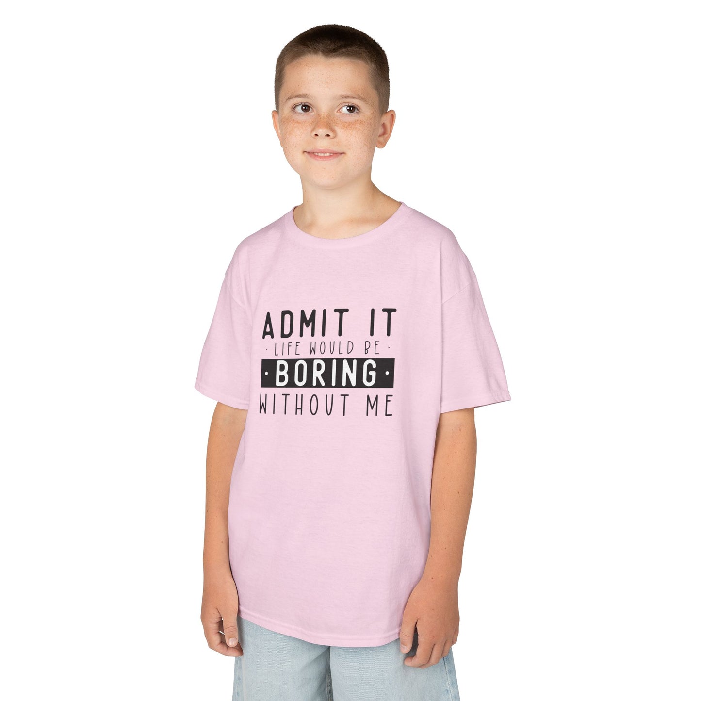 Kids T-Shirt - "Admit It Life Would Be Boring Without Me" Funny Graphic Tee