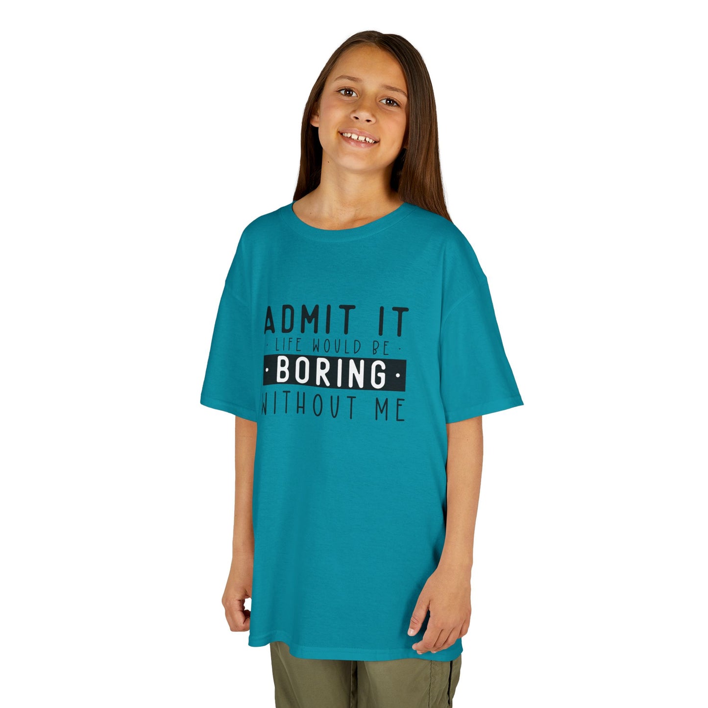 Kids T-Shirt - "Admit It Life Would Be Boring Without Me" Funny Graphic Tee