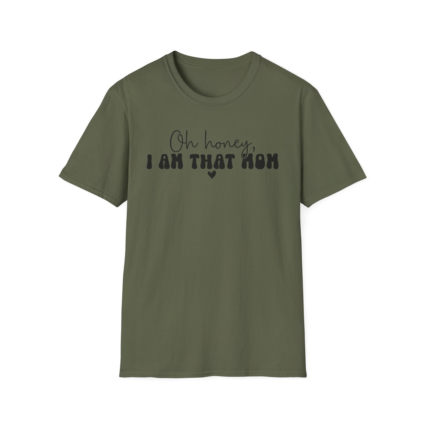 Oh Honey, I Am That Mom T-Shirt — Funny Mom Graphic Tee for Mothers Day & New Moms