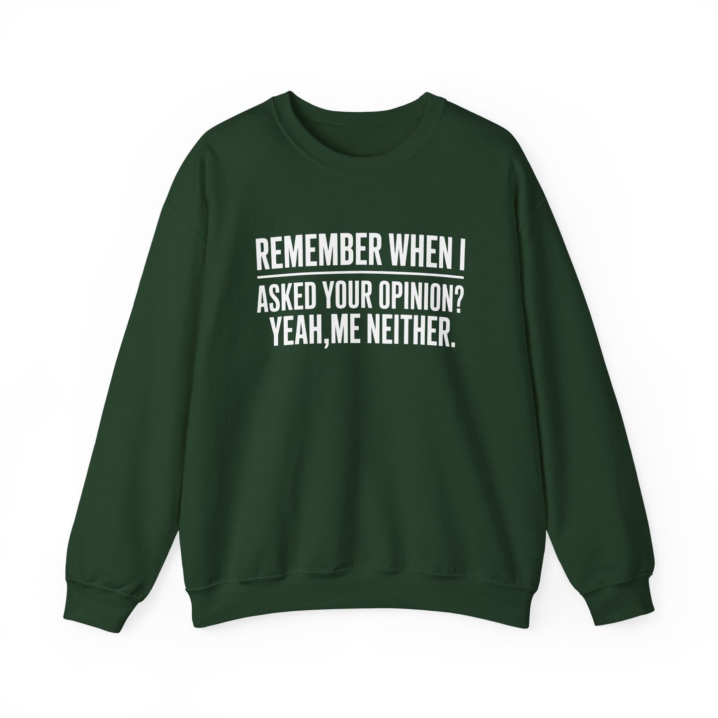 Remember When I Asked Your Opinion? Yeah Me Neither. Sweatshirt