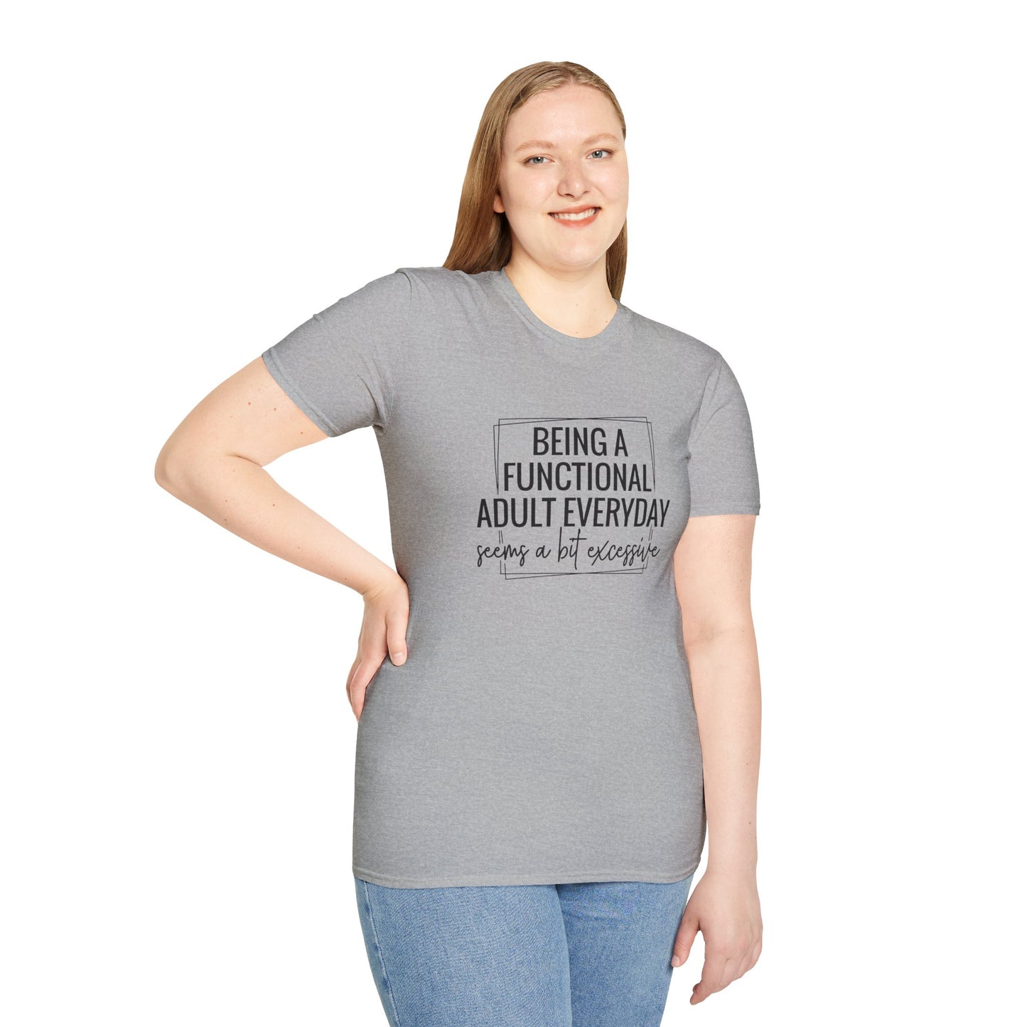 T-Shirt — “Being a Functional Adult Everyday Seems a Bit Excessive” Funny Casual Tee