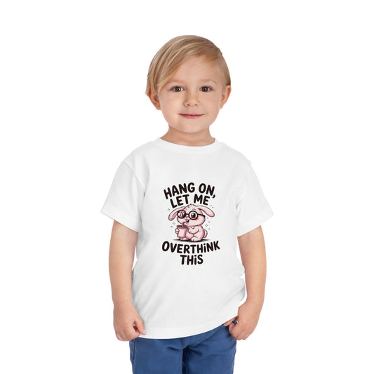 Toddler Tee — Cute Bunny "Hang On, Let Me Overthink This" Funny Kids Shirt