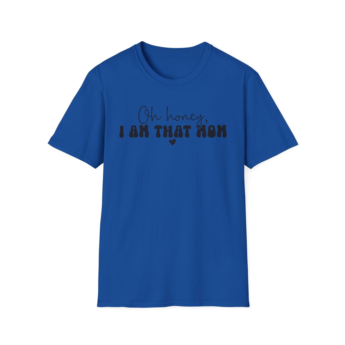 Oh Honey, I Am That Mom T-Shirt — Funny Mom Graphic Tee for Mothers Day & New Moms