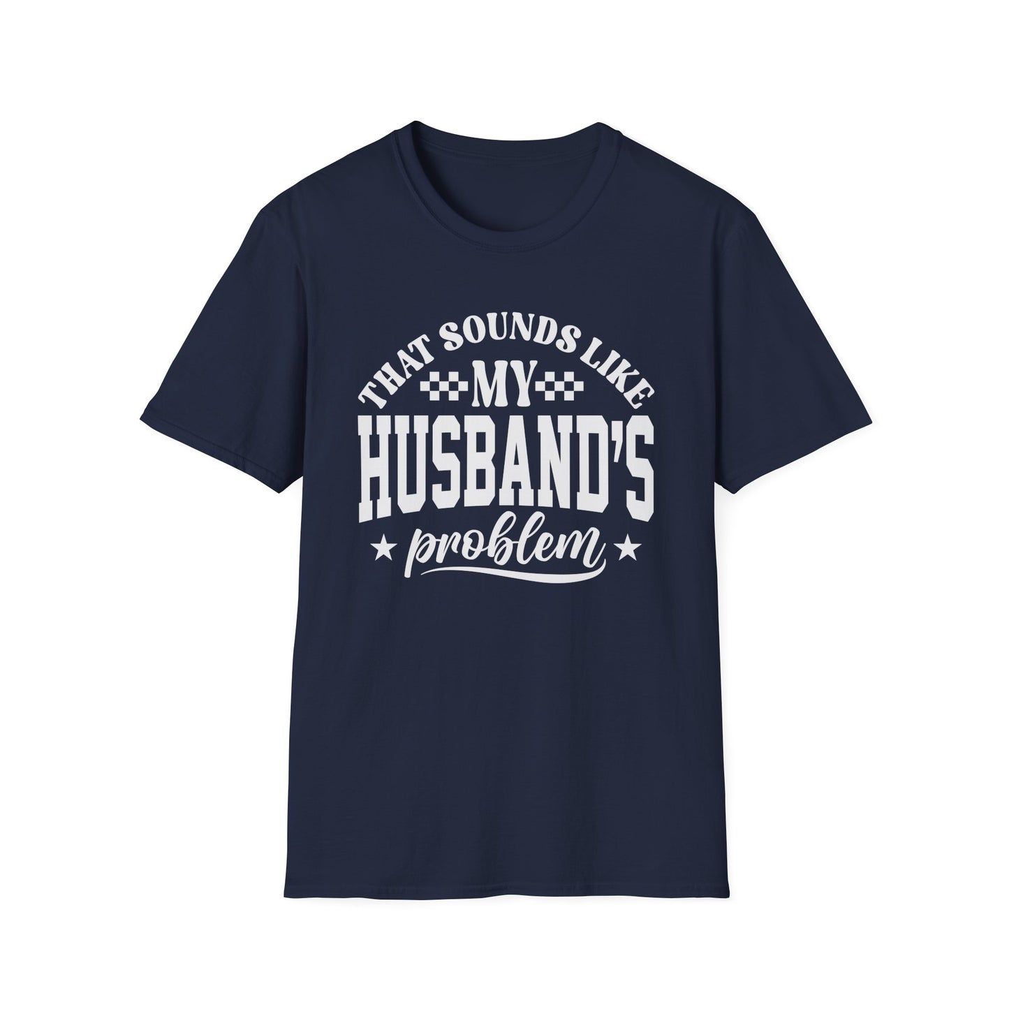 That Sounds Like My Husband's Problem T-Shirt